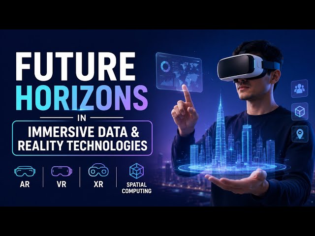 Future Horizons in Immersive Data & Reality Technologies | AR, VR, XR & Spatial Computing | Uplatz