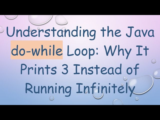 Understanding the Java do-while Loop: Why It Prints 3 Instead of Running Infinitely