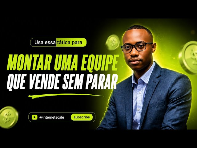 Como montar uma equipe que vende sem parar | Internet Scale