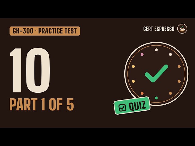 GH-300 Practice Test 2026 · Part 1/5: 10 Exam-Style Questions Explained | GitHub Copilot
