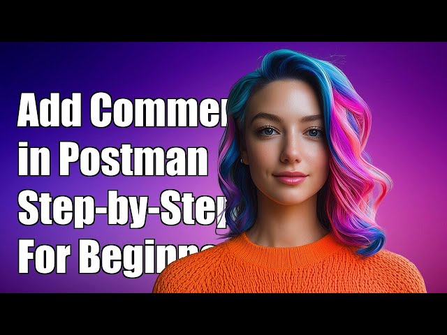 How to Add Comments in Postman: A Step-by-Step Guide for Beginners