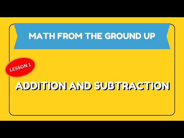Addition and Subtraction | MATH FROM THE GROUND UP | Level 1 | Guide Mathematics