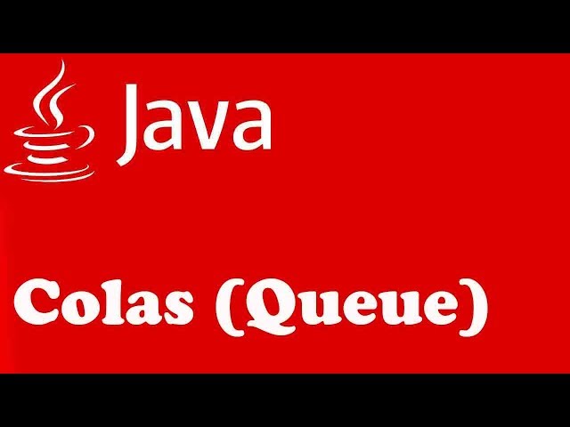 COLAS (QUEUE) EN JAVA TEORÍA Y ¿COMO CREARLAS?