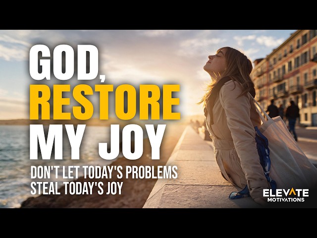 God, Restore My Joy, Don't Let Today's Problems Steal Today's Joy | Christian Motivation