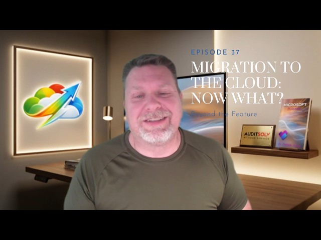 Beyond the Feature Episode 37   Migration to the Cloud -  Now What?