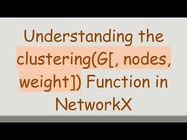Understanding the clustering(G[, nodes, weight]) Function in NetworkX