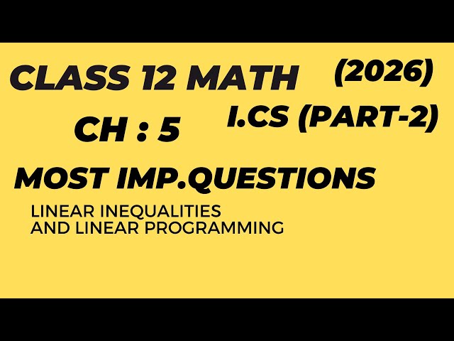 Class 12 Math Chapter 5-Linear Inequalities And Linear Programming Most Important Questions 2026