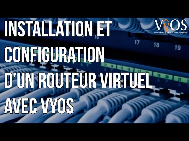 Installation et configuration d'un routeur virtuel léger avec VyOS
