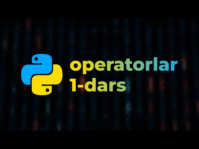 Operatorlar (1-qism) – Python (boshlang'ichlar uchun) – To'liq kurs [Dasturlash qo'llanmasi]