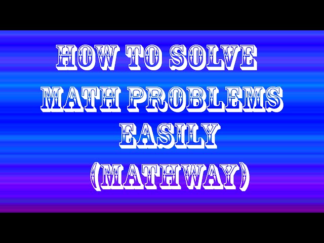 How To Solve Math Problems Easily