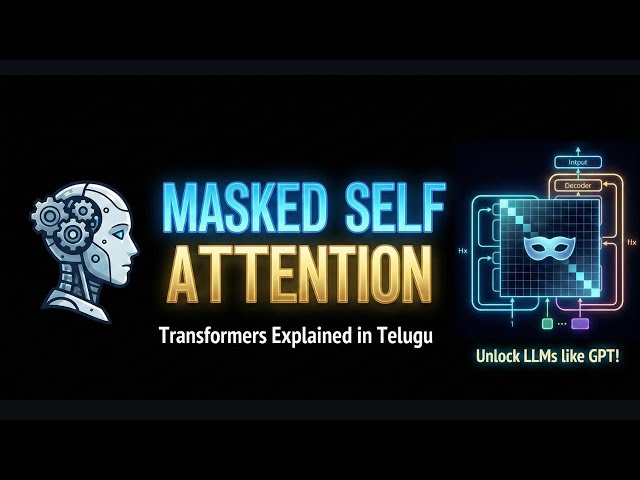 23. Masked Self Attention Explained in Telugu | Transformer Architecture | Part - 7