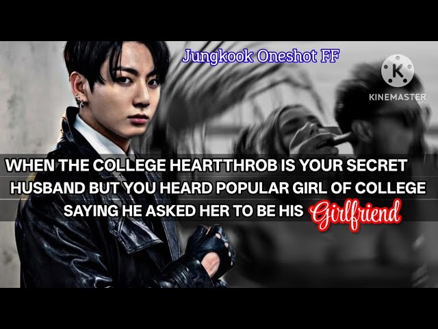 jk ff [When college heartthrob is your secret husband but you heard popular girl of college....