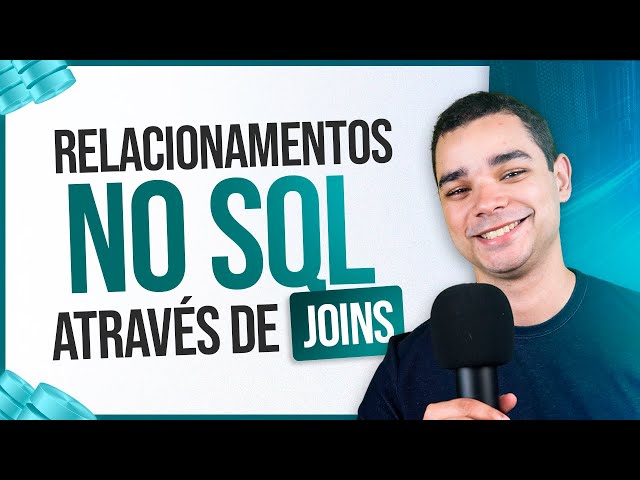 Criando Relacionamentos no SQL Através de JOINs