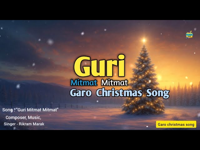 Guri mitmat mitmat - garo christmas song - Rikram mlMarak