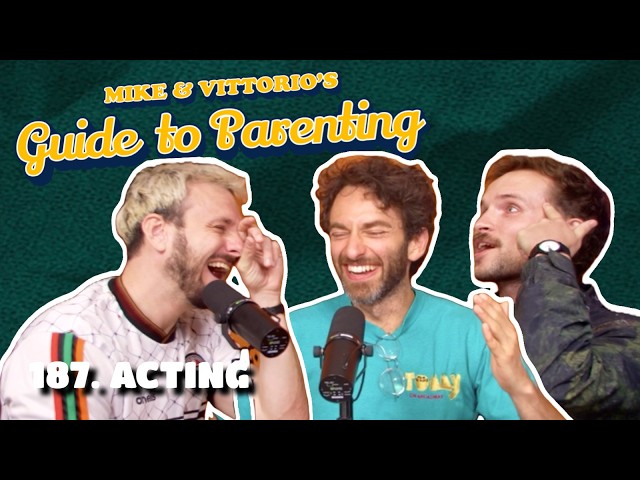 187. Acting (with Gianmarco Soresi) - Mike & Vittorio's Guide to Parenting