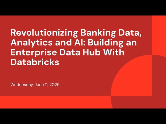 Revolutionizing Banking Data, Analytics and AI: Building an Enterprise Data Hub With Databricks