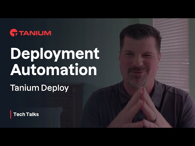 Deployment Automation for Tanium Deploy - Tanium Tech Talks #120
