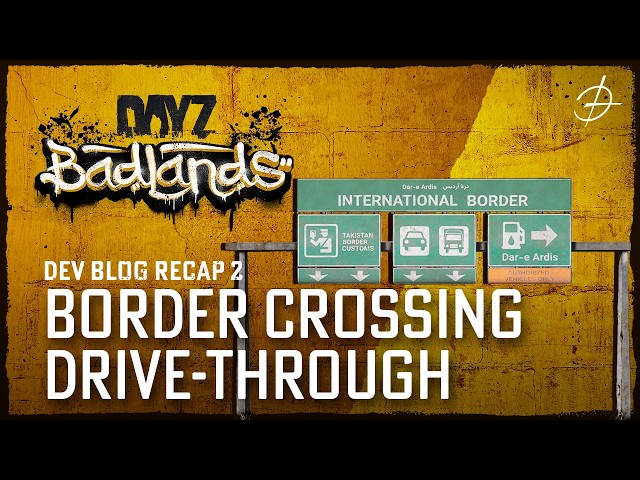 DayZ Badlands Dev Blog Recap 2 - Border Crossing