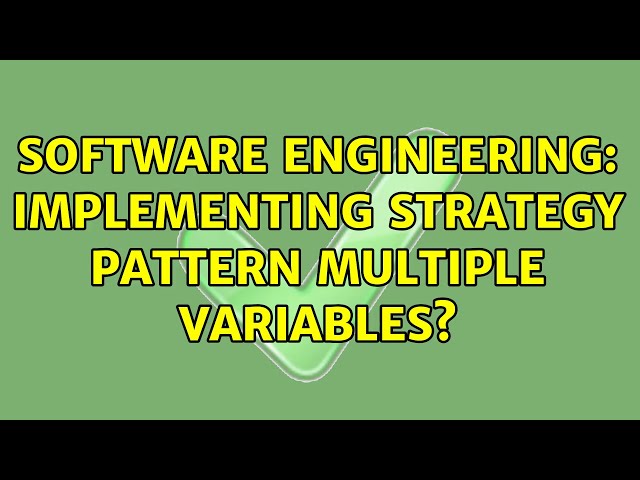 Software Engineering: Implementing strategy pattern multiple variables?