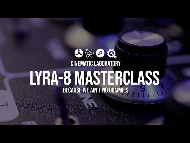 Lyra-8 Masterclass | Because we ain't no dummies.