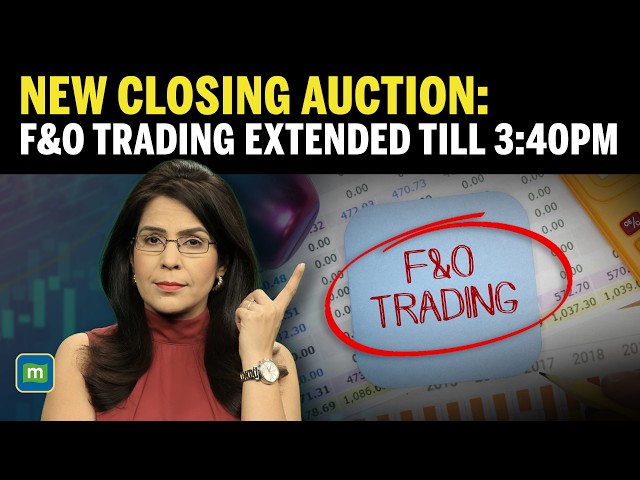 NSE Extends F&O Trading Till 3:40 PM Under New Closing Auction