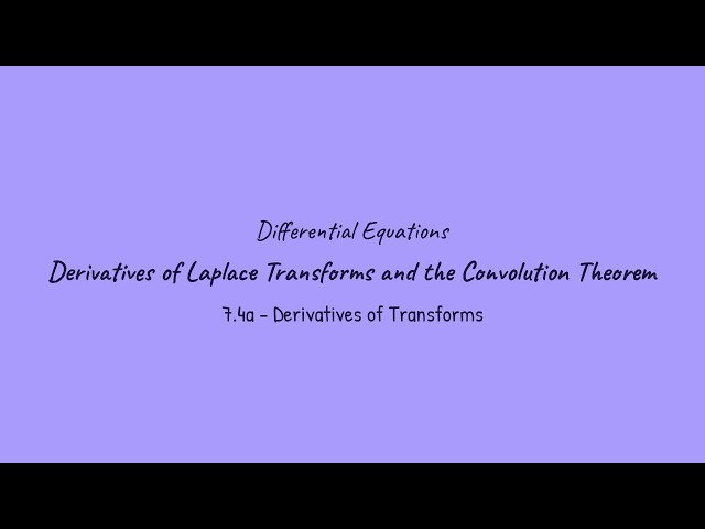 Derivatives of Laplace Transforms and the Convolution Theorem - Differential Equations (7.4a)