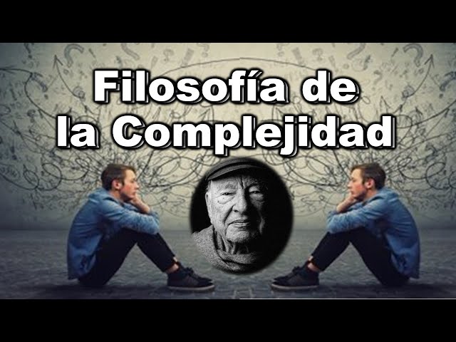 Filosofía de la Complejidad - Pensamiento Complejo - Edgar Morin