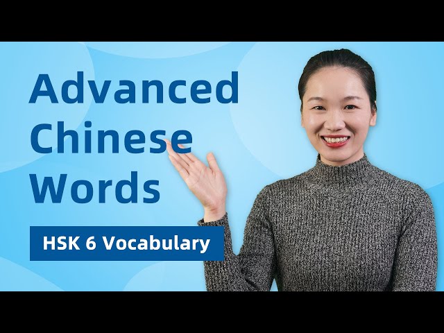HSK6 Advanced Chinese Vocabulary Words - HSK 6 Vocabulary, Sentences & Grammar Points