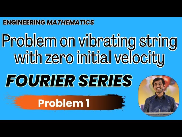 Fourier series | Problem on vibrating string with zero initial velocity Problem 1| Engineering Math