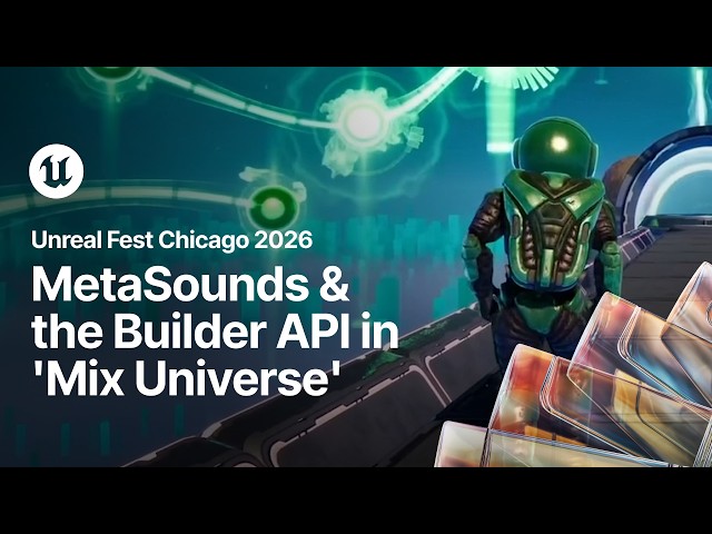 Unlocking the Secrets of MetaSounds and the Builder API in 'Mix Universe' | Unreal Fest Chicago 2026