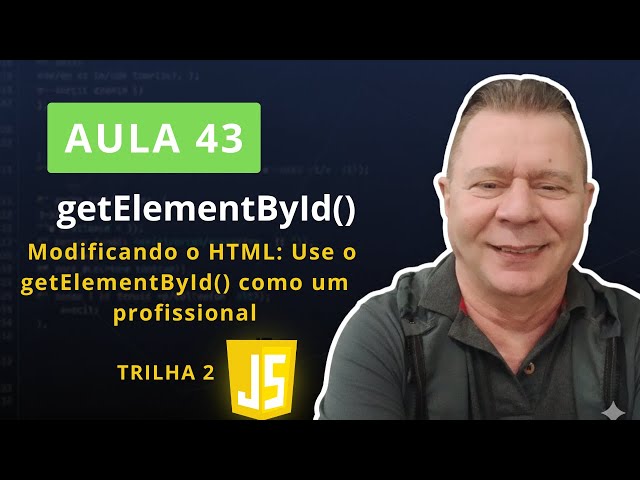 43: getElementById: Como acessar e modificar elementos HTML com JavaScript