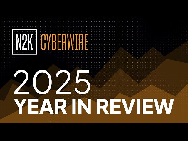 2025 Year in Review with N2K CyberWire