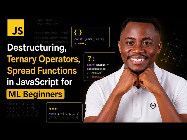 Destructuring, Ternary Operators, Spread Functions in JavaScript  for ML Engineers