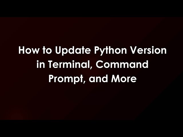 How to Update Python Version in Terminal, Command Prompt, and More