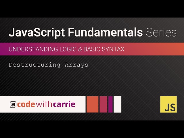 Destructuring Arrays | JavaScript Fundamentals Series