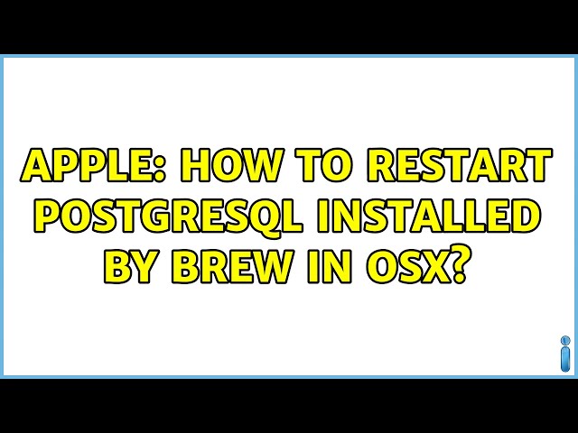 Apple: How to restart PostgreSQL installed by Brew in OSX? (3 Solutions!!)