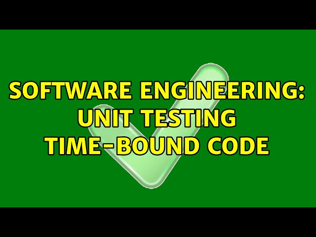Software Engineering: Unit testing time-bound code (3 Solutions!!)