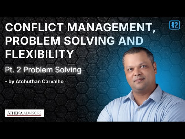 Problem Solving | Pt. 2 Conflict Management, Problem Solving and Flexibility