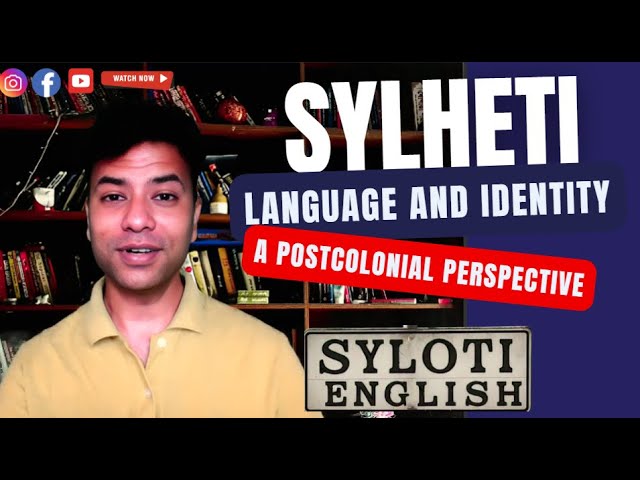 Sylheti Language & Identity: A Postcolonial Perspective
