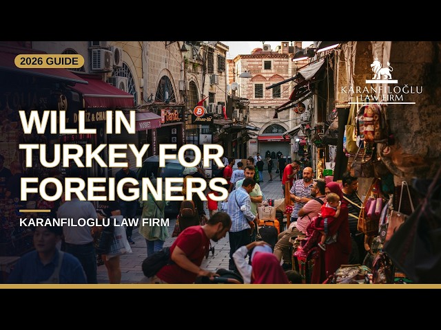 How to Write a Will in Turkey in 2026: Step by Step Guide for Foreigners
