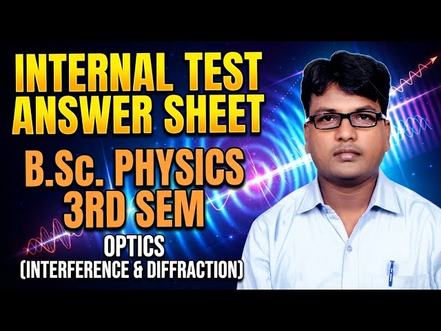 Internal Test|| Answer Sheet|| Optics: Interference & Diffraction|| BSc Physics 3rd sem|| #npg #bsc