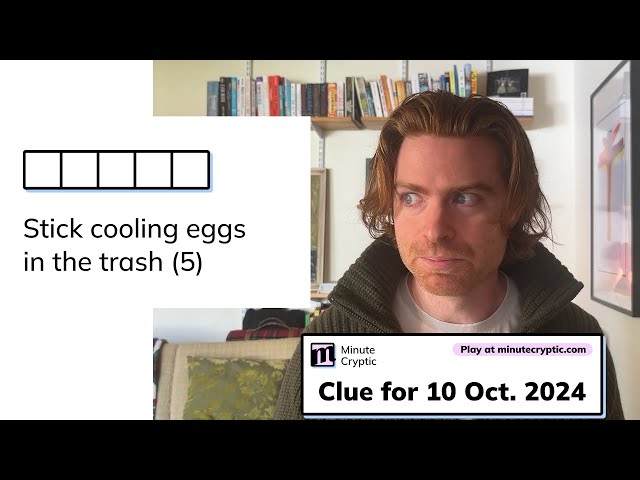 Minute Cryptic Clue #107 for 10 Oct 2024: Stick cooling eggs in the trash (5)