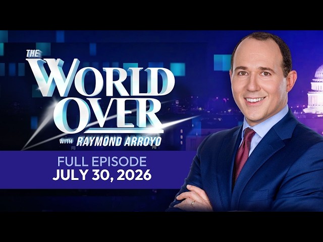 The World Over | Full Episode: APOSTOLIC SIGNATURA, CHINA-VATICAN, NEW COALITION | July 30, 2026