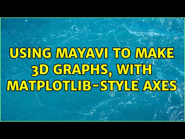 Using Mayavi to make 3D graphs, with Matplotlib-style axes