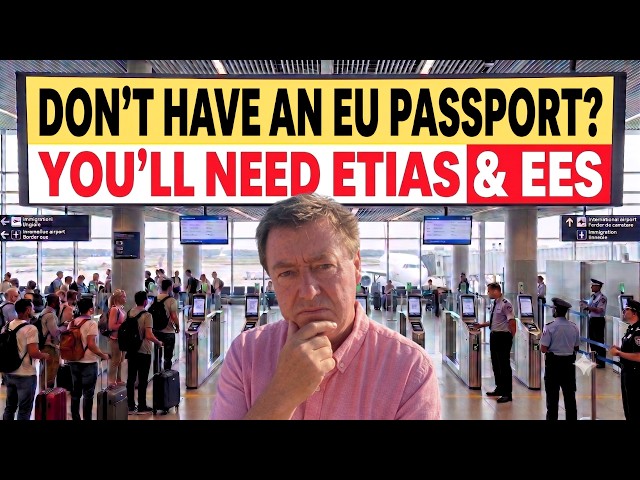 Don't have an EU Passport? You Could be Denied Entry to Europe (ETIAS & EES)