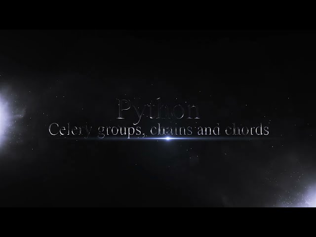 Python - Celery - Groups, Chains and Chords