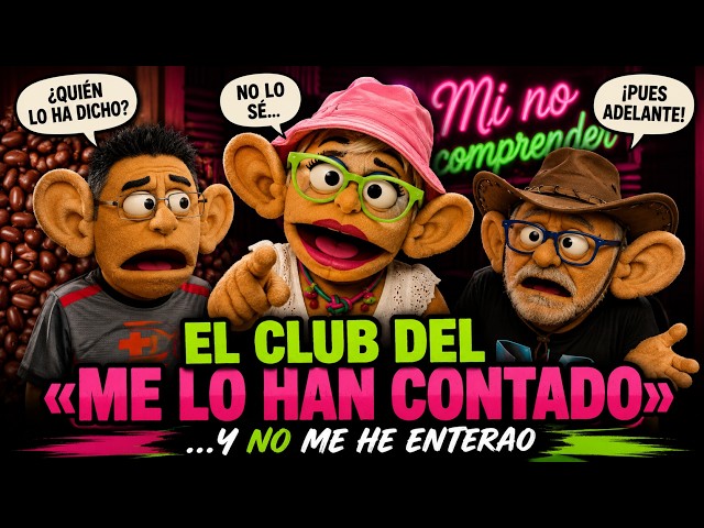 🔥 EL CLUB DEL «ME LO HAN CONTADO»... y no me he enterao