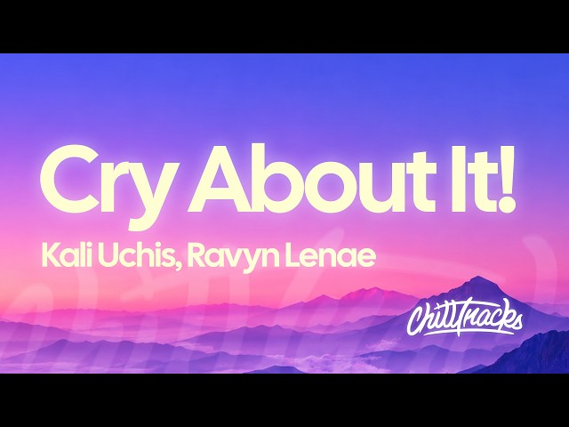 Kali Uchis & Ravyn Lenae - Cry about it! (Lyrics)
