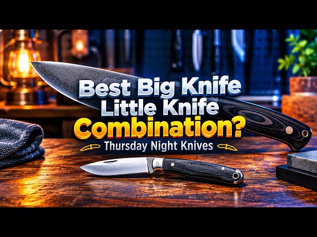 Best Big Knife Little Knife Combination? Thursday Night Knives