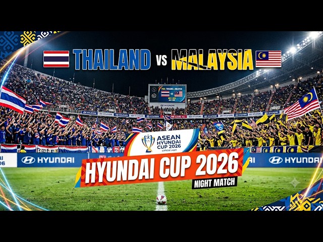 🔴 LIVE - THAILAND VS MALAYSIA I AFF ASEAN HYUNDAI CUP 2026 I LIVE SCORE